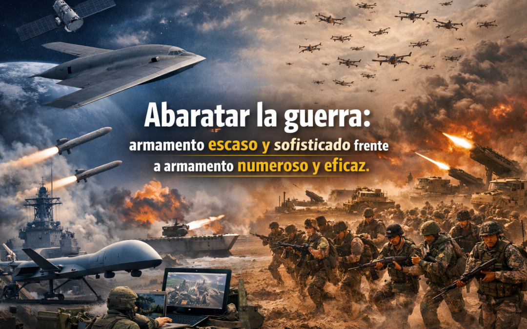Abaratar la guerra: Armamento escaso y sofisticado frente a armamento numeroso y eficaz